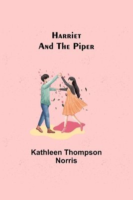 Kathleen Thompson Norris - Harriet and the Piper, Häftad