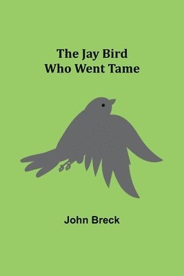 The Jay Bird Who Went Tame 1