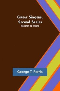 bokomslag Great Singers, Second Series; Malibran To Titiens