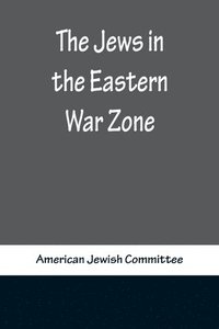 bokomslag The Jews in the Eastern War Zone