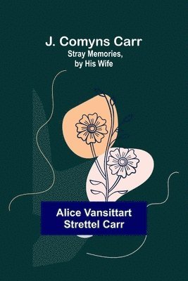 Alice Vansittart Strettel Carr - J. Comyns Carr, Häftad
