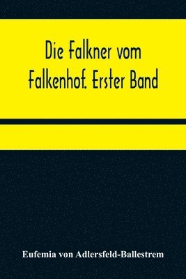 Falkner vom Falkenhof. Erster Band