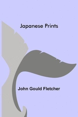John Gould Fletcher - Japanese Prints, Häftad