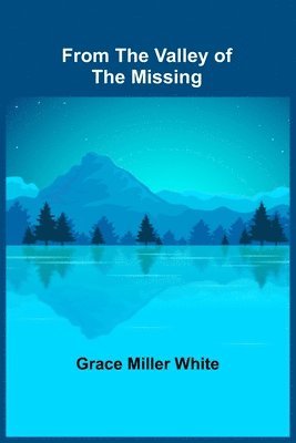 Grace Miller White - From the Valley of the Missing, Häftad