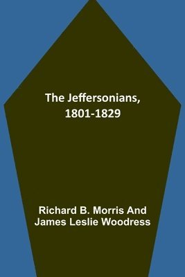 Richard B Morris, James Leslie Woodress, Richard B. Morris - Jeffersonians, 1801-1829, Häftad