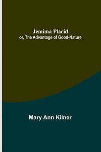 bokomslag Jemima Placid; or, The Advantage of Good-Nature