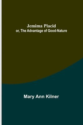 Jemima Placid; or, The Advantage of Good-Nature 1