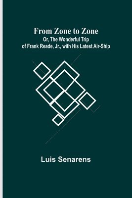 bokomslag From Zone to Zone Or, The Wonderful Trip of Frank Reade, Jr., with His Latest Air-Ship