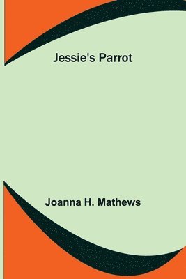 Joanna H Mathews, Joanna H. Mathews - Jessie's Parrot, Häftad