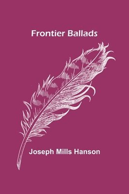 Joseph Mills Hanson - Frontier Ballads, Häftad