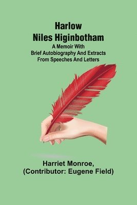 Harlow Niles Higinbotham; A memoir with brief autobiography and extracts from speeches and letters 1