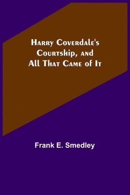 bokomslag Harry Coverdale's Courtship, and All That Came of It