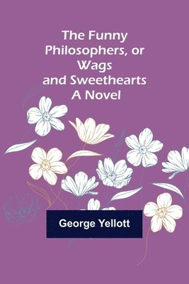 bokomslag Funny Philosophers, or Wags and Sweethearts. A Novel
