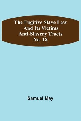 The Fugitive Slave Law and Its Victims 1