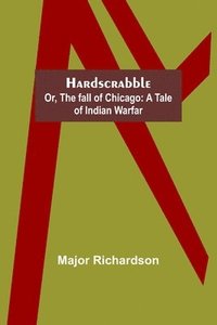 bokomslag Hardscrabble; or, the fall of Chicago