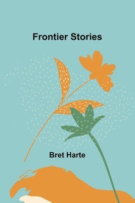 Bret Harte - Frontier Stories, Häftad