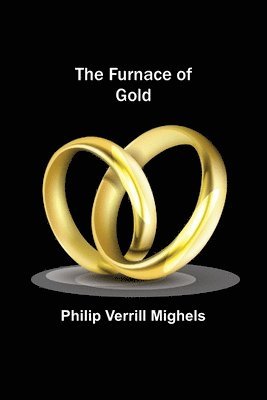 Philip Verrill Mighels - Furnace of Gold, Häftad