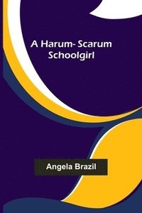 bokomslag A harum-scarum schoolgirl