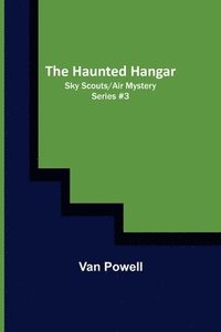 bokomslag The Haunted Hangar; Sky Scouts/Air Mystery series #3