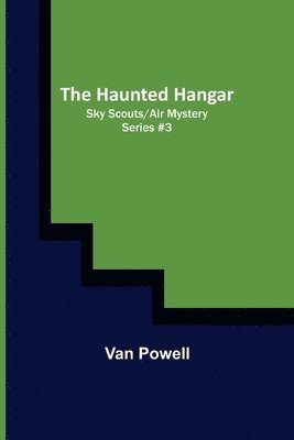 The Haunted Hangar; Sky Scouts/Air Mystery series #3 1