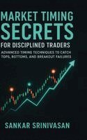 Sankar Srinivasan - Market Timing Secrets for Disciplined Traders, Häftad