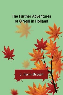 The Further Adventures of O'Neill in Holland 1
