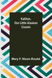 bokomslag Kalitan, Our Little Alaskan Cousin