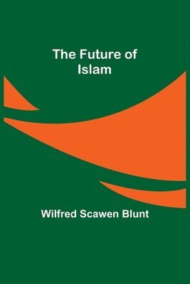 Wilfred Scawen Blunt - Future of Islam, Häftad