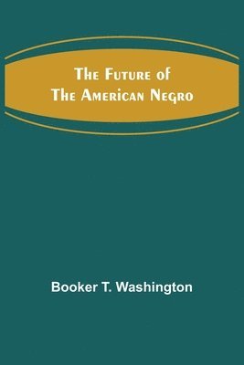 The Future of the American Negro 1