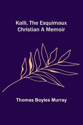 bokomslag Kalli, the Esquimaux Christian A Memoir