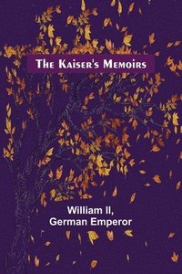 bokomslag The Kaiser's Memoirs