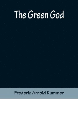 Frederic Arnold Kummer - Green God, Häftad
