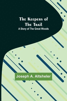 Joseph A Altsheler - Keepers of the Trail, Häftad