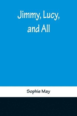 Sophie May - Jimmy, Lucy, and All, Häftad