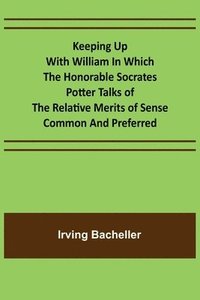bokomslag Keeping Up with William In which the Honorable Socrates Potter Talks of the Relative Merits of Sense Common and Preferred