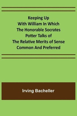 bokomslag Keeping Up with William In which the Honorable Socrates Potter Talks of the Relative Merits of Sense Common and Preferred