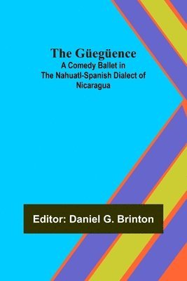 bokomslag The Gegence; A Comedy Ballet in the Nahuatl-Spanish Dialect of Nicaragua