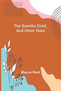 bokomslag Guerilla Chief, and Other Tales