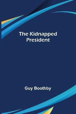 Guy Boothby - Kidnapped President, Häftad