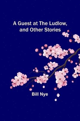 Bill Nye - Guest at the Ludlow, and Other Stories, Häftad
