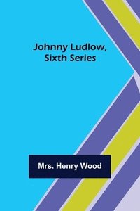 bokomslag Johnny Ludlow, Sixth Series