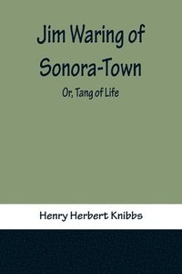 bokomslag Jim Waring of Sonora-Town; Or, Tang of Life