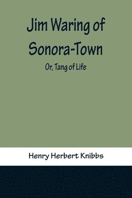 bokomslag Jim Waring of Sonora-Town; Or, Tang of Life