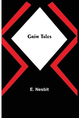 E Nesbit, E. Nesbit - Grim Tales, Häftad