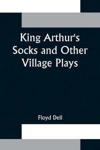 bokomslag King Arthur's Socks and Other Village Plays