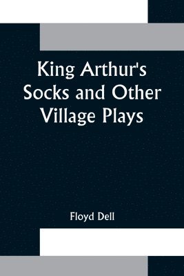 bokomslag King Arthur's Socks and Other Village Plays