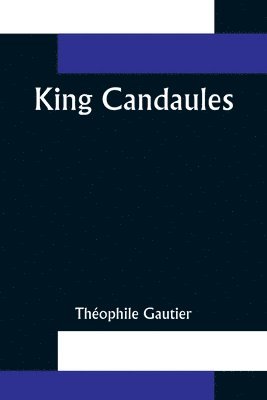 Théophile Gautier - King Candaules, Häftad