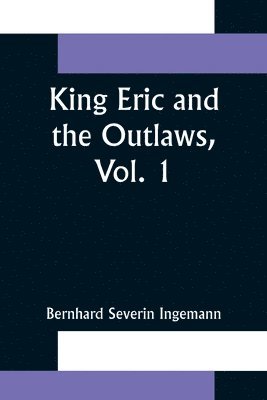bokomslag King Eric and the Outlaws, Vol. 1 or, the Throne, the Church, and the People in the Thirteenth Century