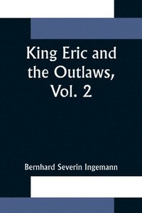 bokomslag King Eric and the Outlaws, Vol. 2 or, the Throne, the Church, and the People in the Thirteenth Century