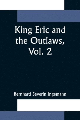 bokomslag King Eric and the Outlaws, Vol. 2 or, the Throne, the Church, and the People in the Thirteenth Century